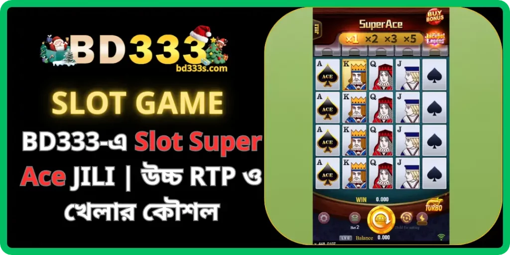 BD333-এ Slot Super Ace JILI Game – উচ্চ RTP ও কার্যকর কৌশলসহ প্রিমিয়াম কার্ড স্লট গেম 14 Slot Super Ace bd333